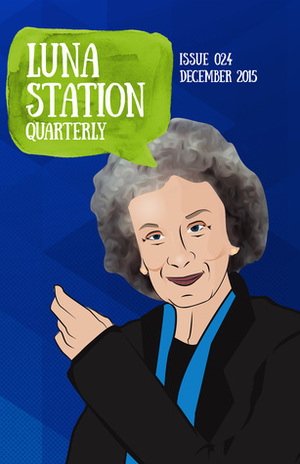 Luna Station Quarterly: Issue 024 by Susan Jane Bigelow, Jennifer Lyn Parsons, Karen Bovenmyer, Riley Vainionpaa, Fey Karvaly, Karen McCreedy, MK Sauer, Tracy Staedter, Kris Faatz, Rebecca Harrison, Charity Tahmaseb, Elizabeth Archer, Sandi Leibowitz, Mary E. Lowd, Sheryl Normandeau