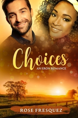 Choices: A Standalone by Rose Fresquez
