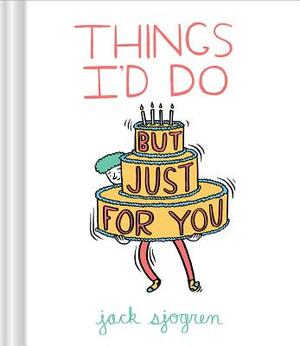 Things I'd Do (But Just for You) by Jack Sjogren