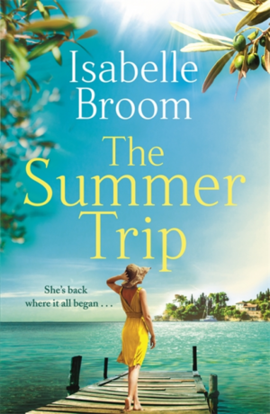 The Summer Trip: The must-read 2022 holiday pick and the perfect romantic escape by Isabelle Broom