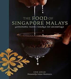 The Food of Singapore Malays: Gastronomic Travels Through the Archipelago by Khir Johari