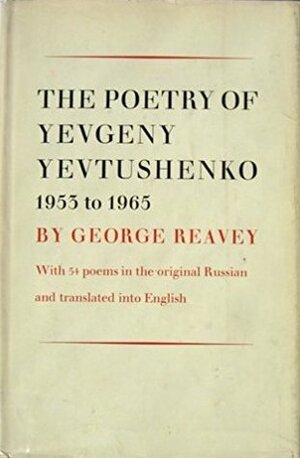 The Poetry Of Yevgeny Yevtushenko: 1955 to 1965 by Yevgeny Yevtushenko, George Reavey