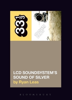 LCD Soundsystem's Sound of Silver by Ryan Leas