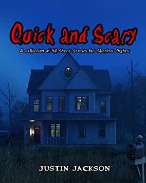 Quick and Scary: a Collection of 48 Short Stories for Sleepless Nights by Justin Jackson