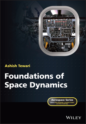 Foundations of Space Dynamics by Ashish Tewari