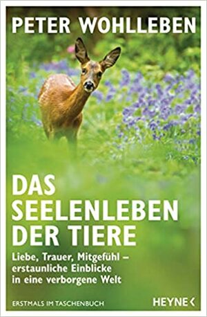 Das Seelenleben der Tiere: Liebe, Trauer, Mitgefühl – erstaunliche Einblicke in eine verborgene Welt - Erstmals im Taschenbuch by Peter Wohlleben