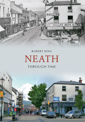 Neath Through Time by Robert King