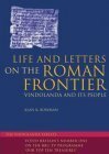 Life And Letters On The Roman Frontier: Vindolanda And Its People by Alan K. Bowman