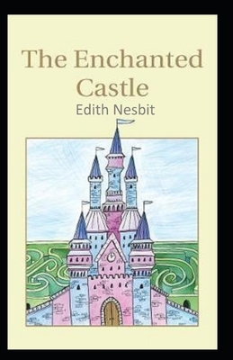 The Enchanted Castle-Original Edition(Annotated) by E. Nesbit