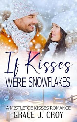 If Kisses Were Snowflakes  by Grace J. Croy