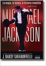 Michael Jackson. La magia, la locura, la historia completa 1958-2009 by J. Randy Taraborrelli