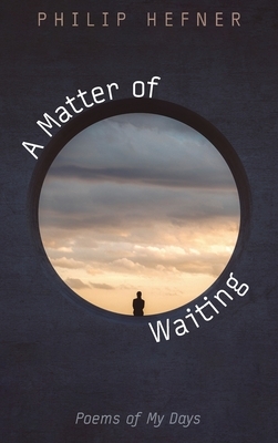 A Matter of Waiting by Philip Hefner