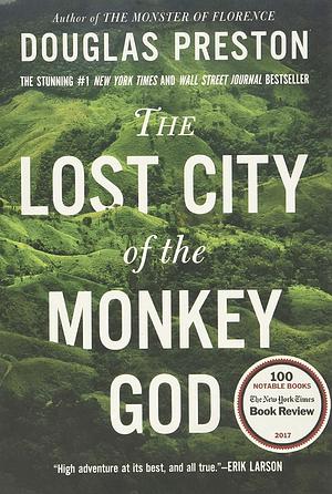 The Lost City of the Monkey God: A True Story by Douglas Preston