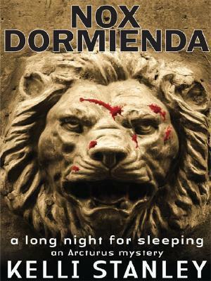 Nox Dormienda: A Long Night for Sleeping by Kelli Stanley
