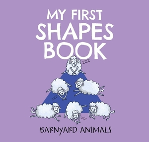 My First Shapes Book: Barnyard Animals, Volume 2: Kids Learn Their Shapes with This Educational and Fun Board Book! by 