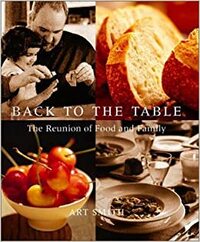 Back to the Table: The Reunion of Food and Family by Art Smith