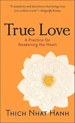 True Love: A Practice for Awakening the Heart by Thích Nhất Hạnh