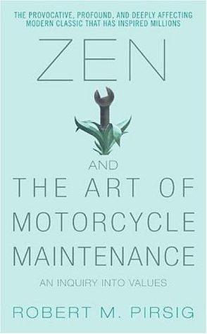 Zen and the Art of Motorcycle Maintenance : An Inquiry into Values by Robert M. Pirsig, Robert M. Pirsig