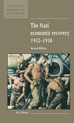The Nazi Economic Recovery 1932-1938 by R. J. Overy