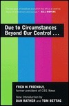 Due to Circumstances Beyond Our Control. . . by Fred W. Friendly