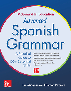 McGraw-Hill Education Advanced Spanish Grammar by Luis Aragones, Ramon Palencia