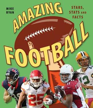 Amazing Football: Stars, STATS and Facts by Mike Ryan