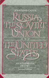 Russia, The Soviet Union, And The United States: An Interpretive History by John Lewis Gaddis