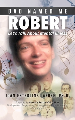 Dad Named Me Robert: Let's Talk About Mental Illness by Joan Esterline Lafuze