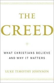 The Creed: What Christians Believe and Why it Matters by Luke Timothy Johnson