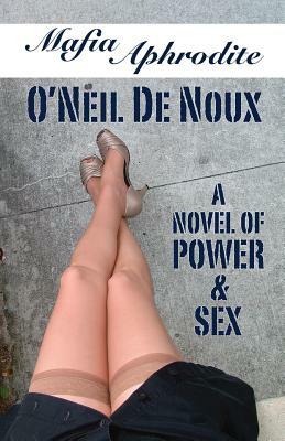 Mafia Aphrodite: A Novel of Power and Sex by O'Neil De Noux