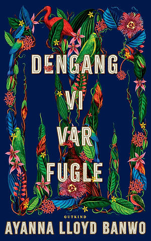 Dengang vi var fugle by Ayanna Lloyd Banwo