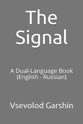 The Signal: A Dual-Language Book (English - Russian) by Vsevolod Garshin