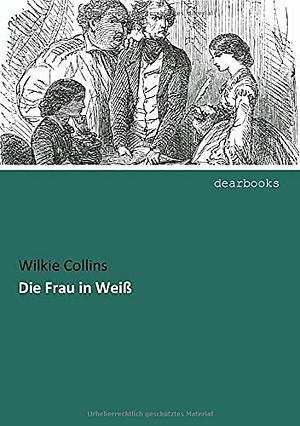 Die Frau In Weiß by Wilkie Collins