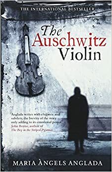 The Auschwitz Violin by Maria Àngels Anglada