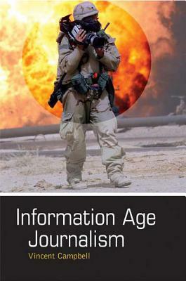 Information Age Journalism: Journalism in an International Context by Vincent Campbell