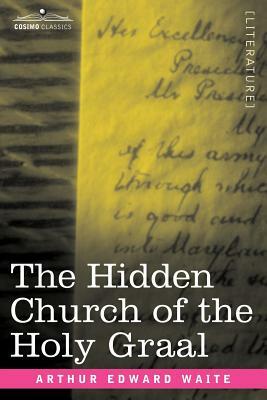 The Hidden Church of the Holy Graal by Arthur Edward Waite