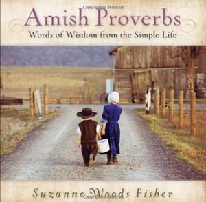 Amish Proverbs: Words of Wisdom from the Simple Life by Suzanne Woods Fisher