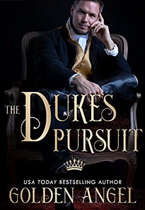 The Duke's Pursuit by Golden Angel