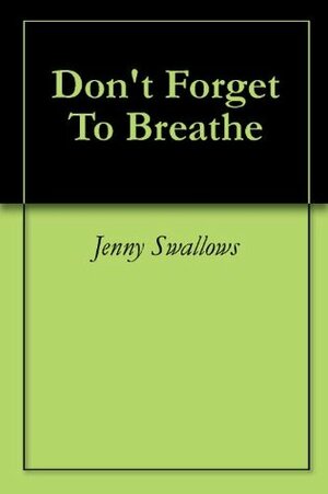 Don't Forget To Breathe by Jenny Swallows, Chrissie Bentley