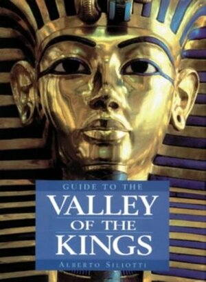 Guide To The Valley Of The Kings by Alberto Siliotti