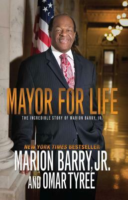 Mayor for Life: The Incredible Story of Marion Barry, Jr. by Marion Barry