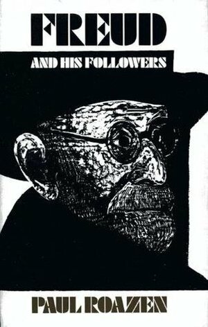 Freud and His Followers by Paul Roazen