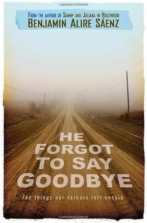 He Forgot to Say Goodbye by Benjamin Alire Sáenz