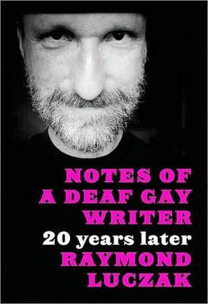 Notes of a Deaf Gay Writer: 20 Years Later by Raymond Luczak