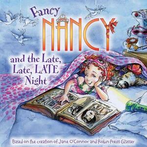 Fancy Nancy and the Late, Late, Late Night by Jane O'Connor