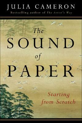 The Sound of Paper: Starting from Scratch by Julia Cameron