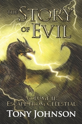 The Story of Evil - Volume II: Escape from Celestial by Tony Johnson