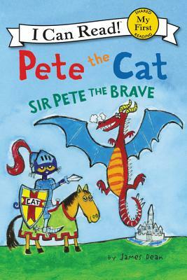 Pete the Cat: Sir Pete the Brave by Kimberly Dean, James Dean