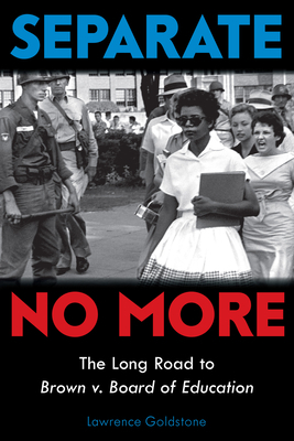 Separate No More: The Long Road to Brown V. Board of Education (Scholastic Focus) by Lawrence Goldstone
