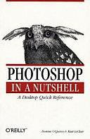 Photoshop in a Nutshell: A Desktop Quick Reference by Matt LeClair, Donnie O'Quinn